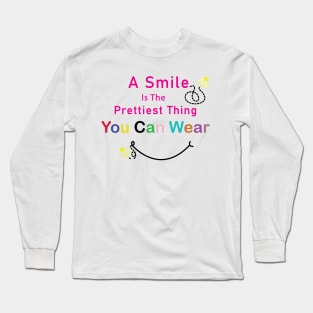 A Smile Is The Prettiest Thing You Can Wear. - Inspirational Motivational Quote! Long Sleeve T-Shirt